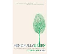 Mindfully Green: A Personal and Spiritual Guide to Whole Earth Thinking