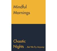 MindfulMornings, ChaoticNights ...ButWeTryAnyway: A thoughtful journal for family, friends, or anyone who needs a little laughter and reflection in their day