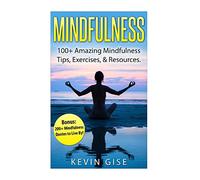 Mindfulness:: 100+ Amazing Mindfulness Tips, Exercises & Resources. Bonus: 200+ Mindfulness Quotes to Live By! (Mindfulness for Beginner's, ... Yoga & Mindfulness, Anxiety & Mindfulness)