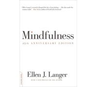 Mindfulness, 25th anniversary edition (Merloyd Lawrence Books): Written by Ellen J. Langer, 2014 Edition, (25th) Publisher: Da Capo Lifelong Books [Paperback]