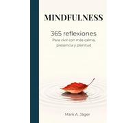 Mindfulness: 365 reflexiones para vivir con más calma, presencia y plenitud