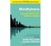 Mindfulness : A practical guide to finding peace in a frantic world
