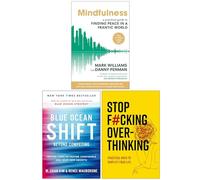 Mindfulness A Practical Guide to Finding Peace in a Frantic World, Blue Ocean Shift & Stop F*cking Over-thinking 3 Books Collection Set