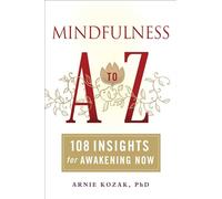 Mindfulness A-Z: 108 Insights for Awakening Now