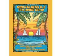 Mindfulness A-Z Coloring Book: 26 Relaxing Coloring Pages From A To Z For Stress Relief & Positive Thinking