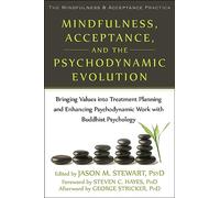 Mindfulness, Acceptance, and the Psychodynamic Evolution: Bringing Values into Treatment Planning and Enhancing Psychodynamic Work with Buddhist Psychology (Mindfulness & Acceptance Practica)