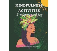 MINDFULNESS ACTIVITIES: 5-Minutes Each Day, 75+ Mindfulness Activities, Relax, Focus, De-Stress, Anti-Anxiety, Improve Sleep