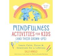 Mindfulness Activities for Kids (and Their Grown-Ups): Learn Calm, Focus, and Gratitude for a Lifetime