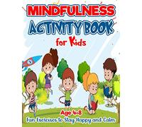 Mindfulness Activity Book for Kids: Fun Exercises to Stay Happy and Calm/ Age 4-8 / Manage and reduce stress/Relax and Focus/
