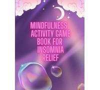 Mindfulness Activity Game Book For Insomnia Relief: An Insomnia Sleep Aid Workbook Solution to Help Quiet Your Mind and Get You to Sleep