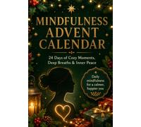 Mindfulness Advent Calendar: A 24-Day Christmas Countdown Book with Daily Self-Care, Gratitude, Reflection, and Stress Relief for Women and Girls