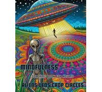 Mindfulness Aliens UFOs Crop Circles Coloring Book for Adults: Mandala Style Featuring Extraterrestrial Phenomenon Coloring Pages for Relaxation