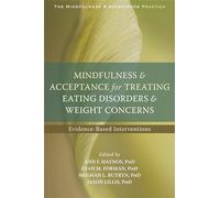 Mindfulness and Acceptance for Treating Eating Disorders and Weight Concerns: Evidence-Based Interventions (Mindfulness & Acceptance Practica)