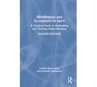 Mindfulness and Acceptance in Sport: A Practical Guide to Performing and Thriving Under Pressure