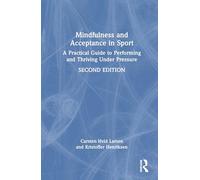 Mindfulness and Acceptance in Sport: A Practical Guide to Performing and Thriving Under Pressure