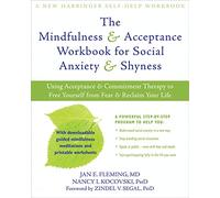 Mindfulness and Acceptance Workbook for Social Anxiety and Shyness: Using Acceptance and Commitment Therapy to Free Yourself from Fear and Reclaim Your Life (A New Harbinger Self-Help Workbook)