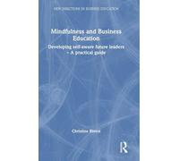 Mindfulness and Business Education: Developing self-aware future leaders - A practical guide (New Directions in Business Education)