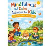 Mindfulness and Calm Activities for Kids: Gentle Ways to Feel Calm and Happy