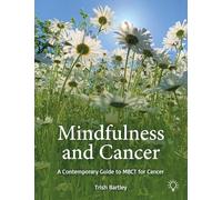 Mindfulness and Cancer: A Contemporary Guide to MBCT for Cancer