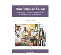 Mindfulness and Ethos: Compatibility, Challenges and Opportunities in the Irish Catholic Primary School: 19 (Religion, Education and Values)