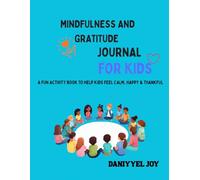 Mindfulness and Gratitude Journey for Kids: A Fun Activity Book to Help Kids Feel Calm, Happy & Thankful