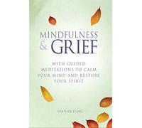 Mindfulness and Grief: With Guided Meditations to Calm Your Mind and Restore Your Spirit