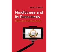 Mindfulness and Its Discontents : Education, Self, and Social Transformation