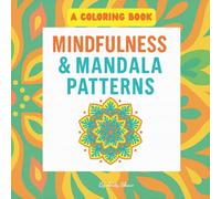 Mindfulness and Mandala Patterns: A Calming Coloring Journey for Relaxation, Mindfulness, and Inner Peace