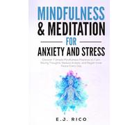 Mindfulness And Meditation for Anxiety and Stress: Discover 7 Simple Mindfulness Practices to Calm Racing Thoughts, Reduce Anxiety, and Regain Inner Peace Every Day