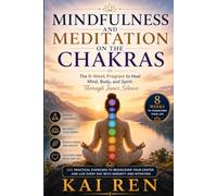 Mindfulness and Meditation on the Chakras: The 8-Week Program to Heal Mind, Body, and Spirit Through Inner Silence