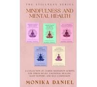 Mindfulness and Mental Health: A Collection of Guided Meditation Scripts for Stress Relief, Emotional Healing, Sleep Support, and Self-Compassion (The Stillness Series)