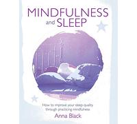 Mindfulness and Sleep: How to improve your sleep quality through practicing mindfulness