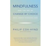 Mindfulness and the Art of Change by Choice: Radical Leadership For Managing Change