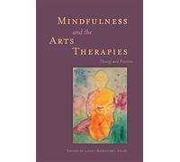 Mindfulness and the Arts Therapies: Theory and Practice