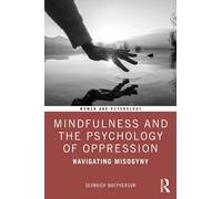 Mindfulness and the Psychology of Oppression : Navigating Misogyny