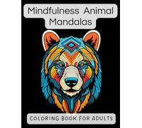 Mindfulness Animal Mandalas: Adult Coloring Book. Find Relaxation, Stress Relief and Zen with Animal Mandalas Patterns - Perfect Gift for Adults and Teens (Animals coloring book)
