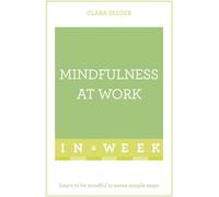 Mindfulness At Work In A Week: Learn To Be Mindful In Seven Simple Steps (Teach Yourself)