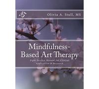 Mindfulness-Based Art Therapy Eight Session Manual: For Clinical Application and Research