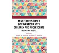 Mindfulness-based Interventions with Children and Adolescents: Research and Practice (The Mental Health and Well-being of Children and Adolescents)