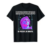 Mindfulness, be Present, be Mindful Streetwear T-Shirt