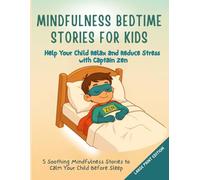 Mindfulness Bedtime Stories for Kids: 5 Soothing Mindfulness Stories to Calm Your Child Before Sleep
