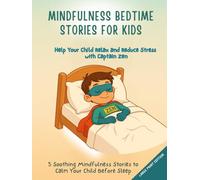 Mindfulness Bedtime Stories for Kids: 5 Soothing Mindfulness Stories to Calm Your Child Before Sleep
