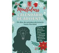 Mindfulness Calendario de Adviento: 24 días de autodescubrimiento hasta Navidad para cultivar la atención, la autoconciencia, el crecimiento personal y el bienestar emocional