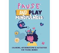 Mindfulness coloring affirmation and activity book: Pause and Play: Find Calm, Confidence, and Happiness Through Fun Mindfulness Activities (Ages 7-16)