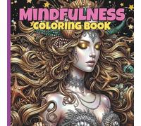 Mindfulness Coloring Book: Escape the Chaos, Color Your Peace: A Mystical Journey Designed for Your Serenity - Where Silence Transforms into an ... and Every Stroke Awakens Your Inner Peace