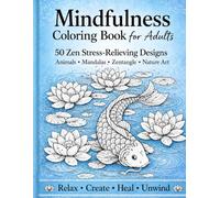 Mindfulness Coloring Book for Adults: 50 Zen Stress-Relieving Designs Animals • Mandalas • Zentangle • Nature Art