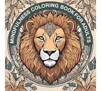 Mindfulness Coloring Book For Adults: Find Inner Peace with Stress-Relieving Designs of Animals, Mandalas, and Nature Art | A Relaxing and Meditative Coloring Experience for Mindful People.