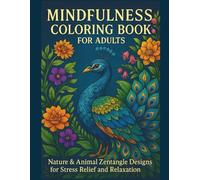 Mindfulness Coloring Book for Adults: Nature & Animal Zentangle Art for Stress Relief and Relaxation: Find Calm and Balance Through 115 Beautiful ... Art Therapy Coloring Collection for Adults)