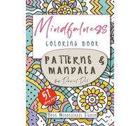 MINDFULNESS COLORING BOOK FOR ADULTS: Patterns & Mandala to Color - Relax, Unwind, and Inspire Creativity with Beautiful Designs for Adults