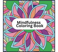 Mindfulness Coloring Book for Adults, Teens and Kids: Discover Relaxation & Stress Relief with Beautiful Patterns: Easy to Color, Simple Large Print Patterns For Coloring All Ages and Skills